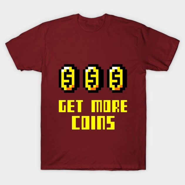 Get More Coins Pixels T-Shirt by Evlar